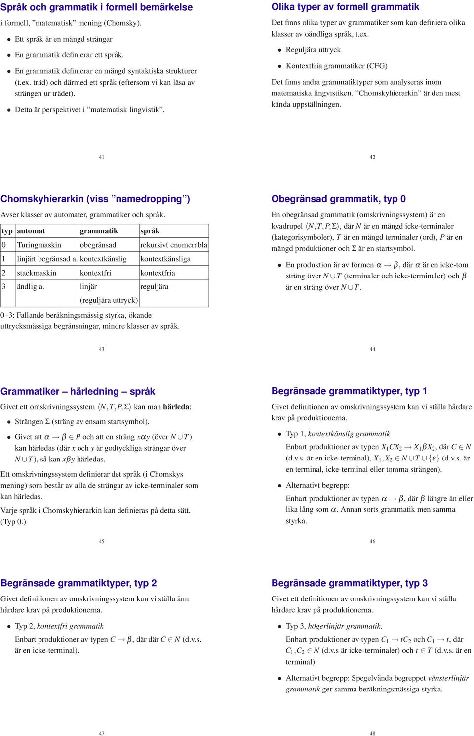 Olika typer av formell grammatik Det finns olika typer av grammatiker som kan definiera olika klasser av oändliga språk, t.ex.