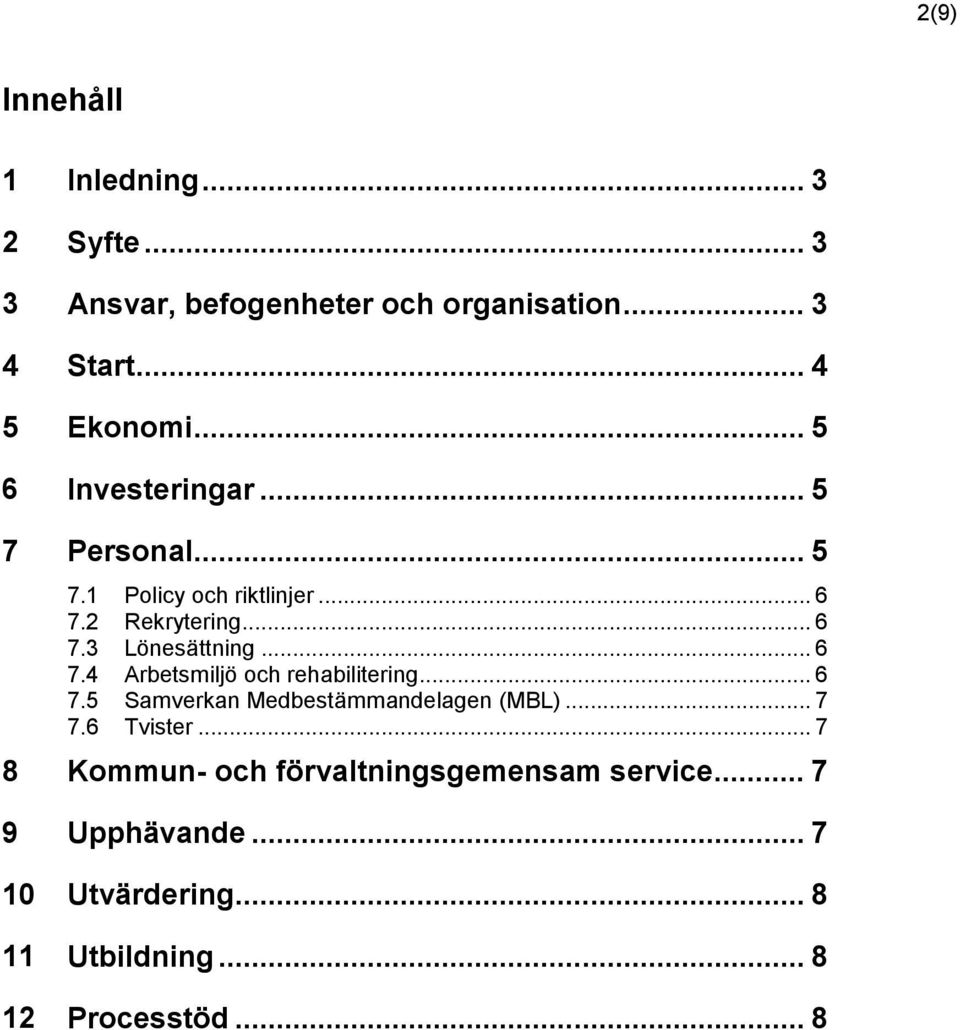.. 6 7.4 Arbetsmiljö och rehabilitering... 6 7.5 Samverkan Medbestämmandelagen (MBL)... 7 7.6 Tvister.