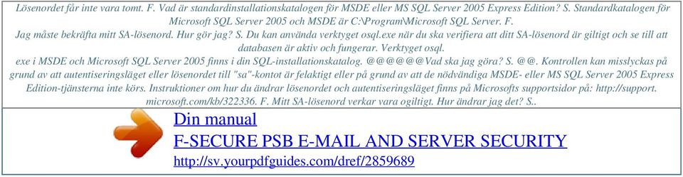 exe när du ska verifiera att ditt SA-lösenord är giltigt och se till att databasen är aktiv och fungerar. Verktyget osql. exe i MSDE och Microsoft SQL Server 2005 finns i din SQL-installationskatalog.