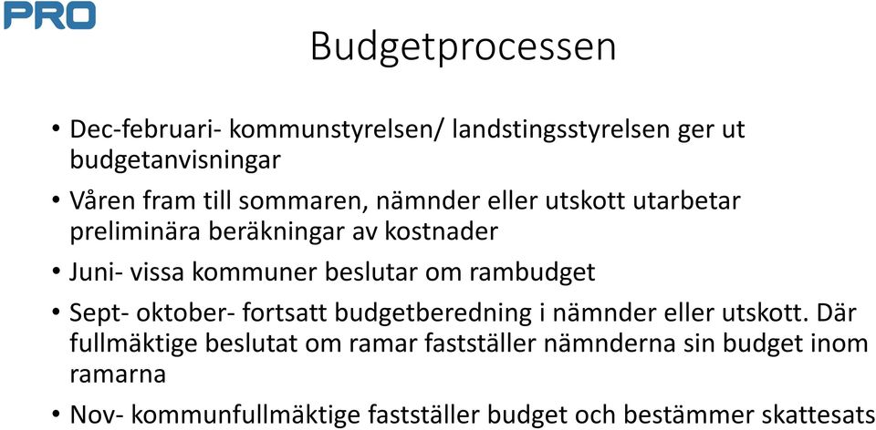 om rambudget Sept- oktober- fortsatt budgetberedning i nämnder eller utskott.