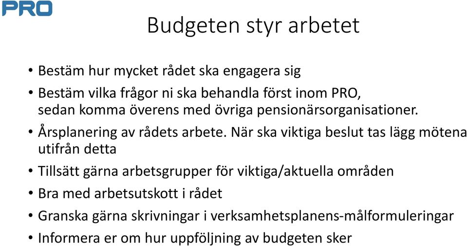 När ska viktiga beslut tas lägg mötena utifrån detta Tillsätt gärna arbetsgrupper för viktiga/aktuella områden