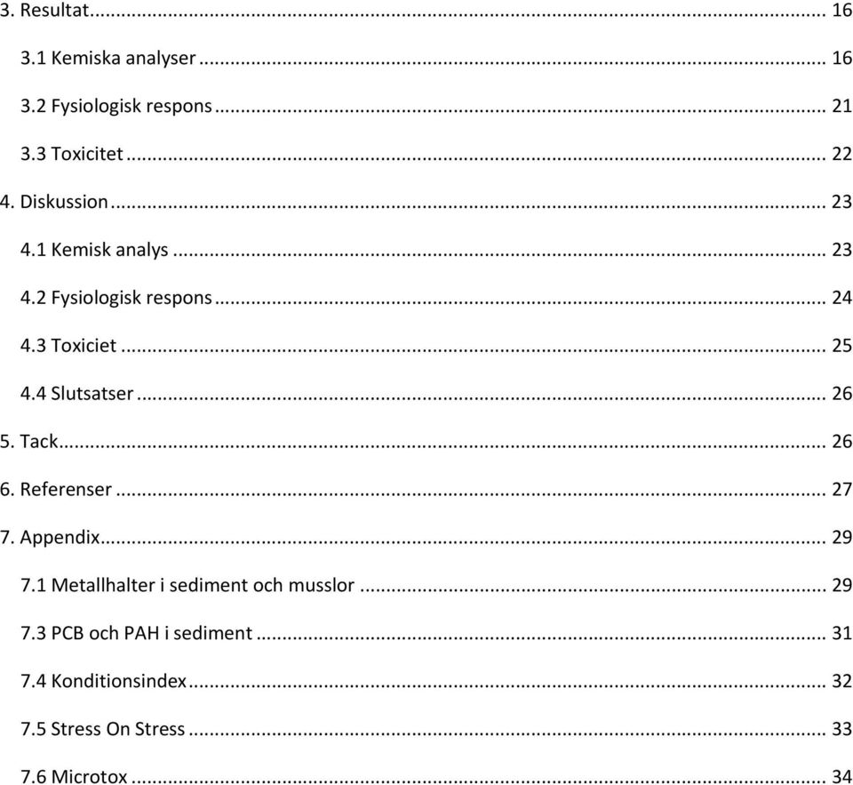 4 Slutsatser... 26 5. Tack... 26 6. Referenser... 27 7. Appendix... 29 7.