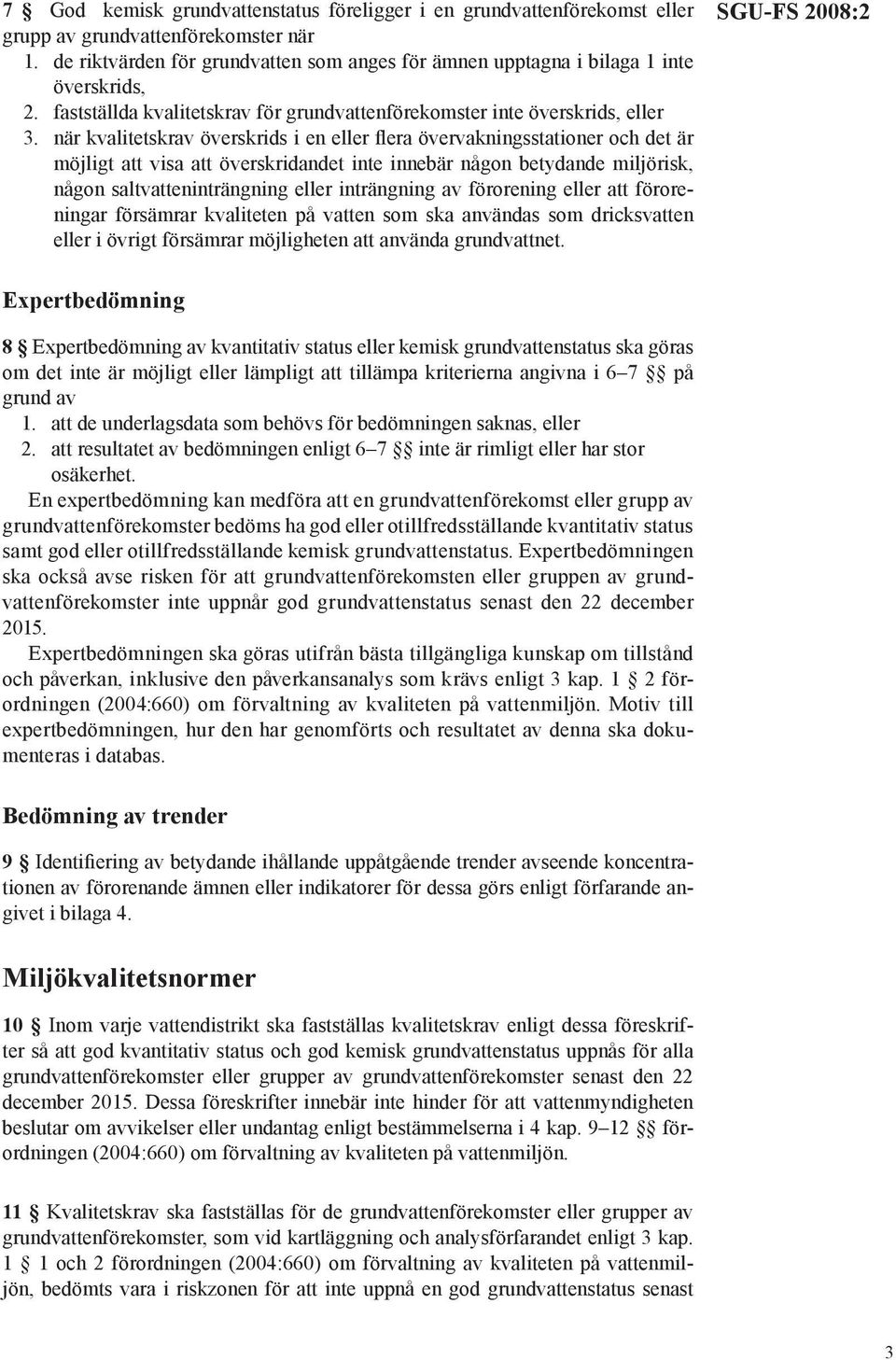 när kvalitetskrav överskrids i en eller flera övervakningsstationer och det är möjligt att visa att överskridandet inte innebär någon betydande miljörisk, någon saltvatteninträngning eller