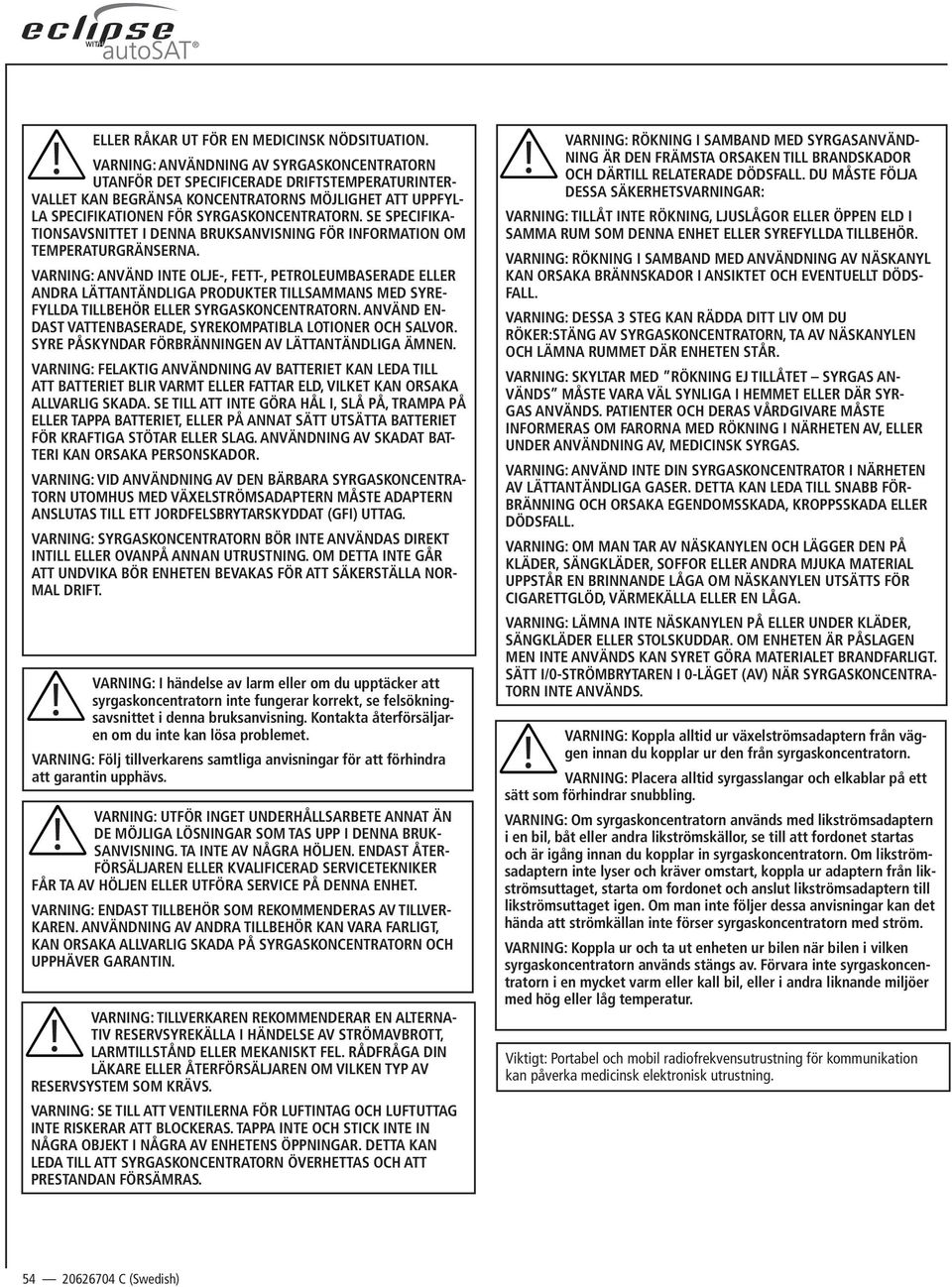 SE SPECIFIKA- TIONSAVSNITTET I DENNA BRUKSANVISNING FÖR INFORMATION OM TEMPERATURGRÄNSERNA.