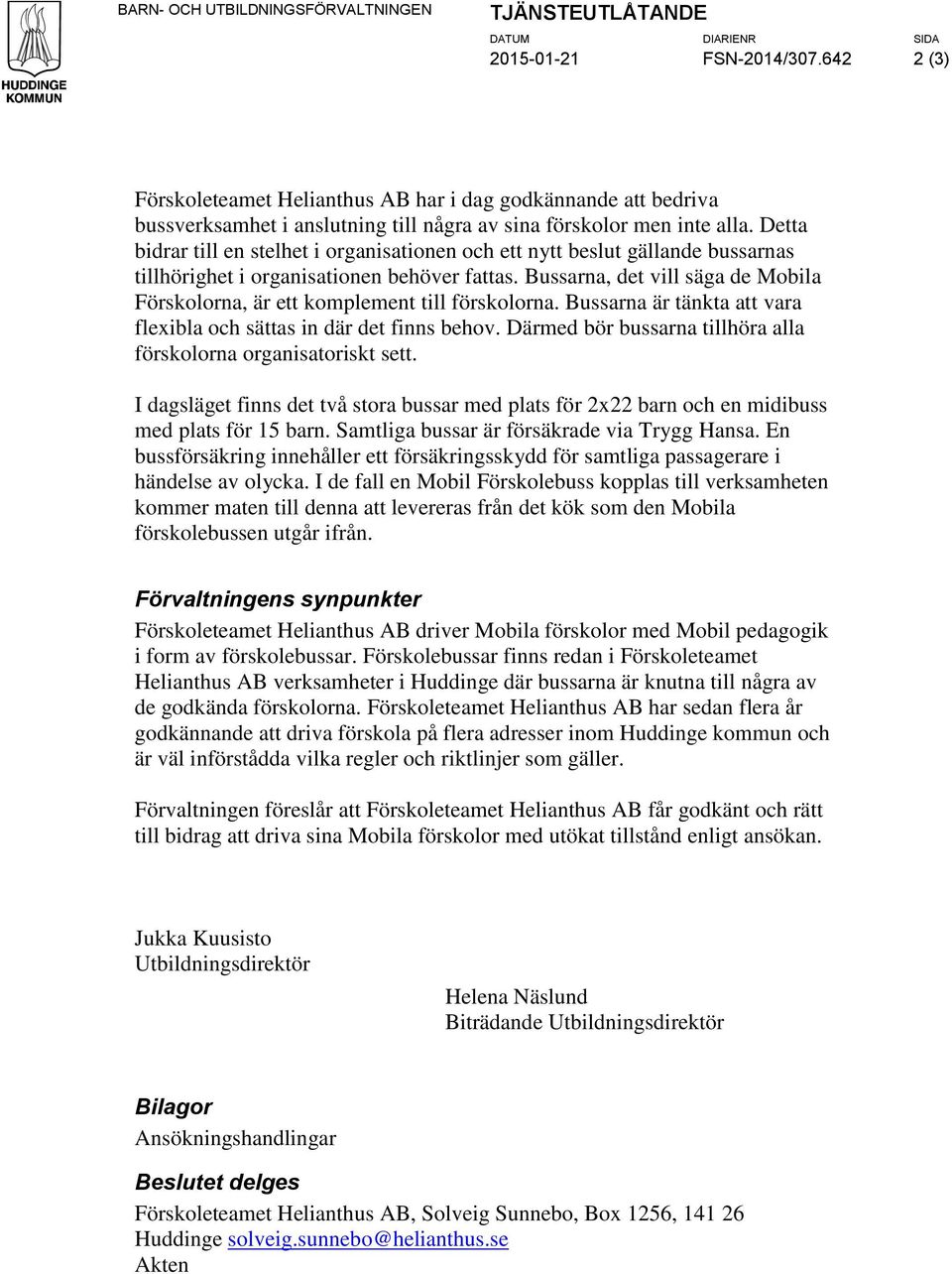 Detta bidrar till en stelhet i organisationen och ett nytt beslut gällande bussarnas tillhörighet i organisationen behöver fattas.