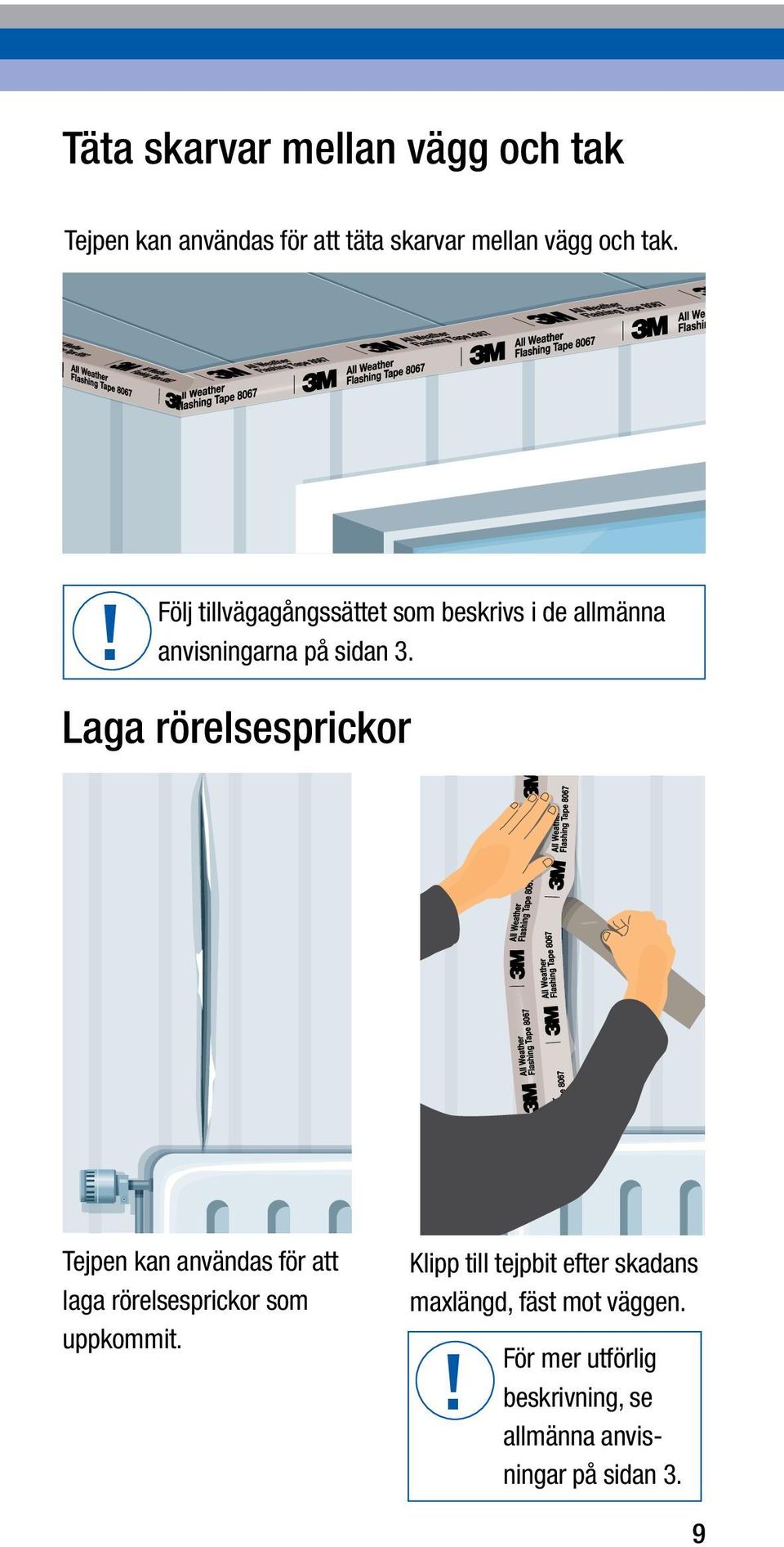 Laga rörelsesprickor Tejpen kan användas för att laga rörelsesprickor som uppkommit.