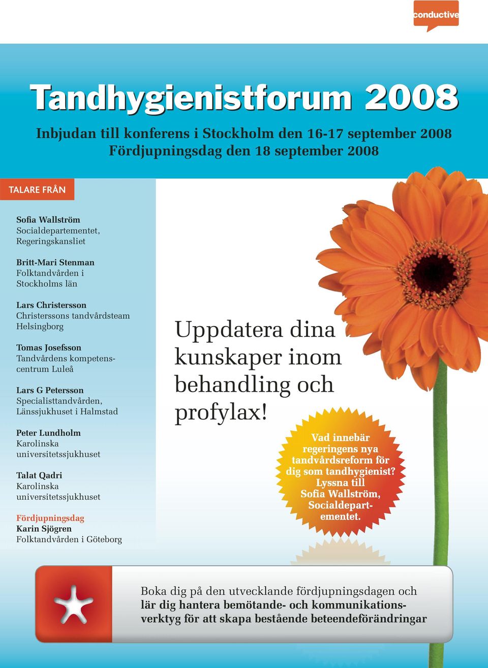 Petersson Specialisttandvården, Länssjukhuset i Halmstad Karolinska universitetssjukhuset Uppdatera dina kunskaper inom behandling och profylax!
