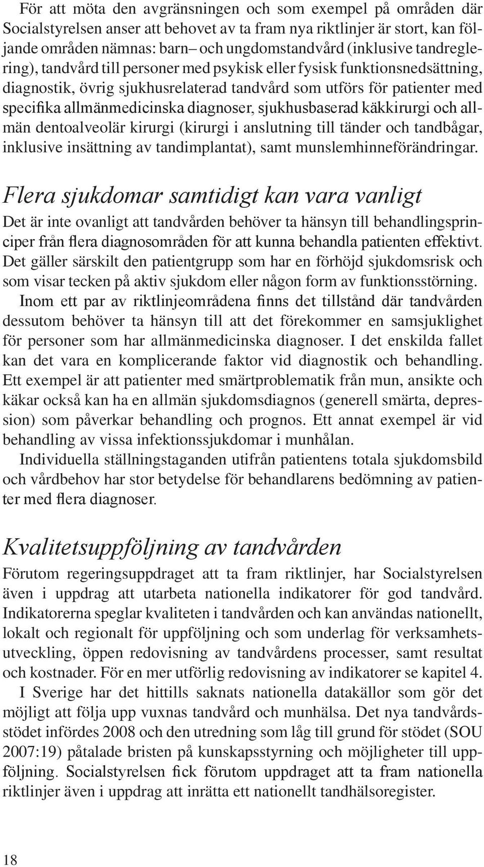 sjukhusbaserad käkkirurgi och allmän dentoalveolär kirurgi (kirurgi i anslutning till tänder och tandbågar, inklusive insättning av tandimplantat), samt munslemhinneförändringar.