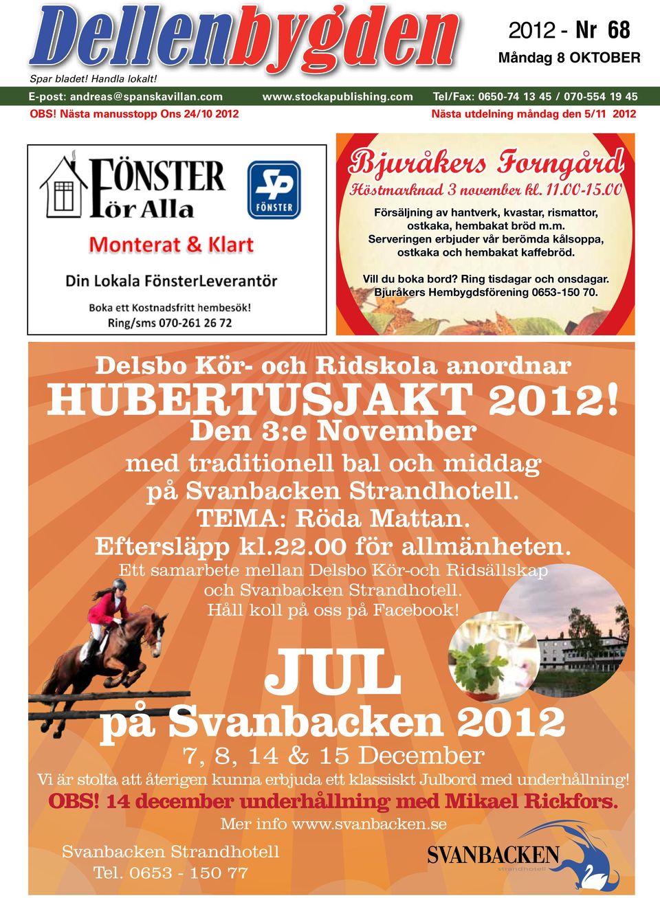 Vill du boka bord? Ring tisdagar och onsdagar. Bjuråkers Hembygdsförening 0653-150 70. Delsbo Kör- och Ridskola anordnar HUBERTUSJAKT 2012!