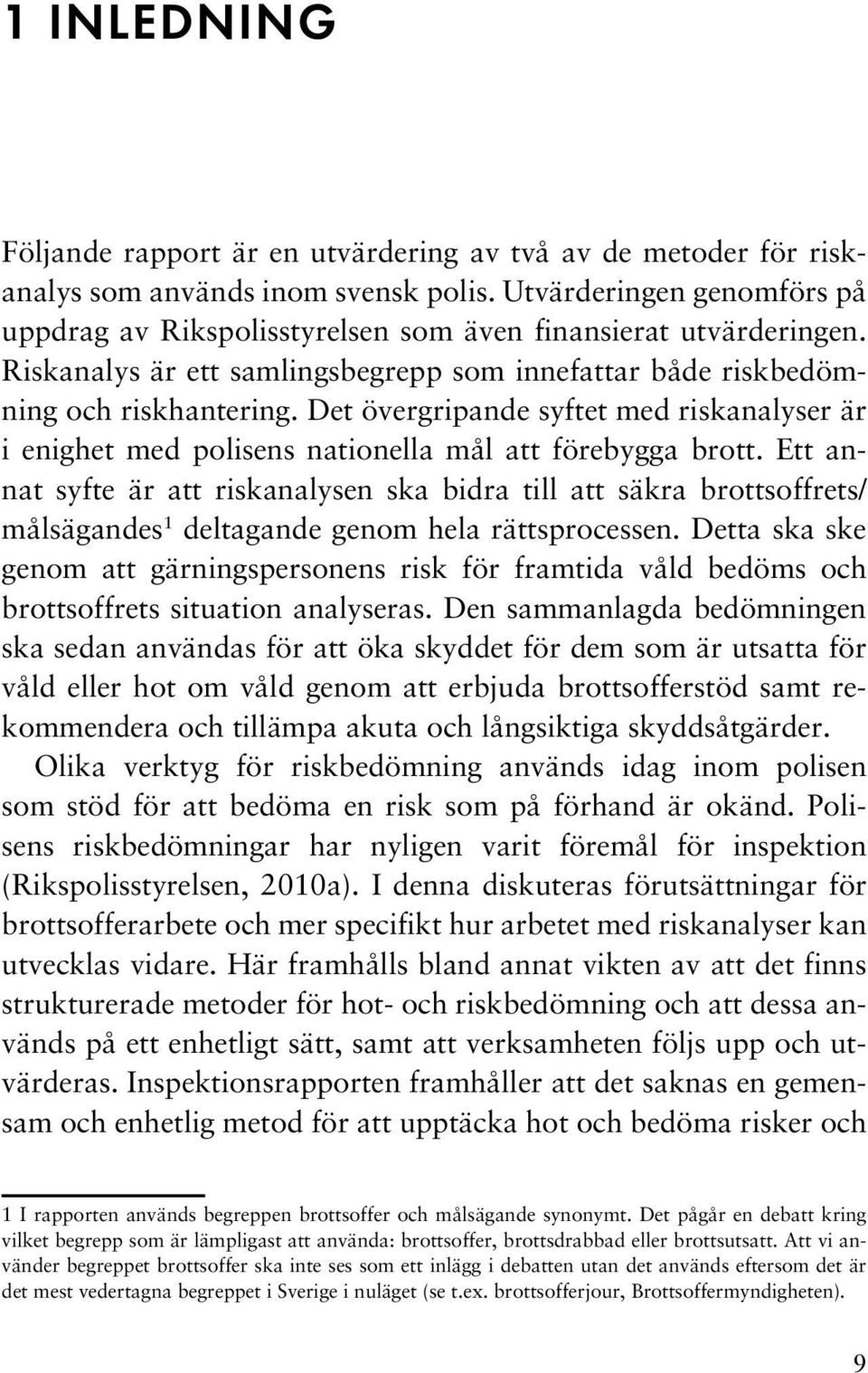 Det övergripande syftet med riskanalyser är i enighet med polisens nationella mål att förebygga brott.