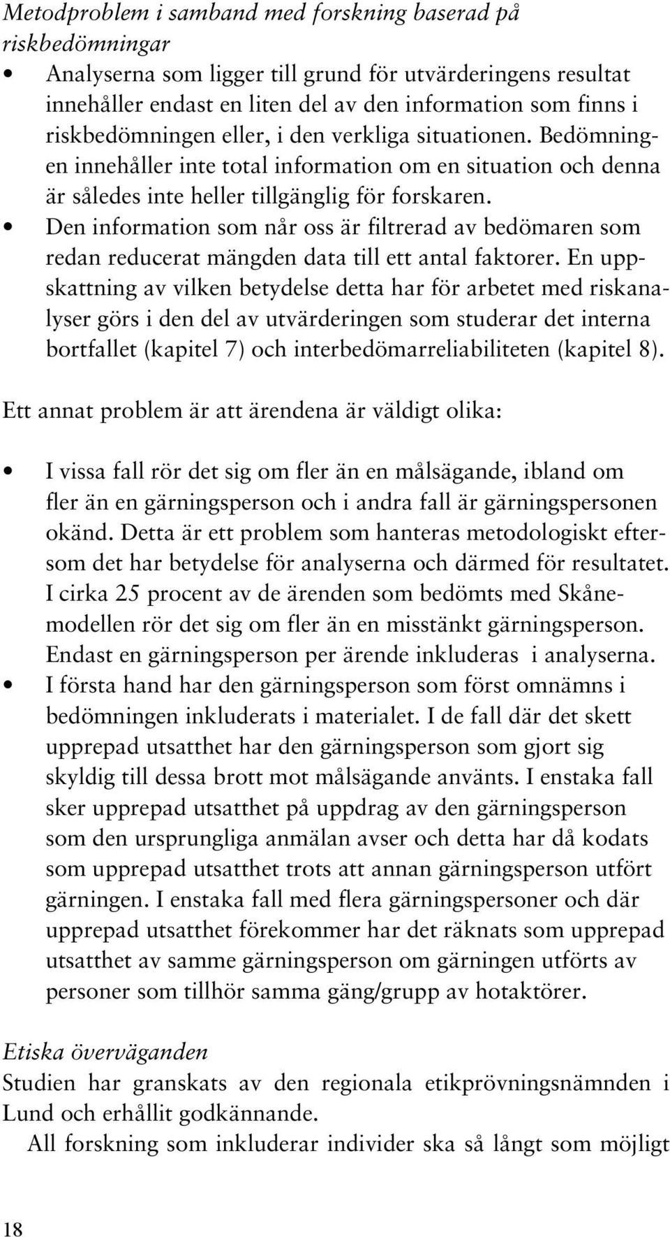 Den information som når oss är filtrerad av bedömaren som redan reducerat mängden data till ett antal faktorer.