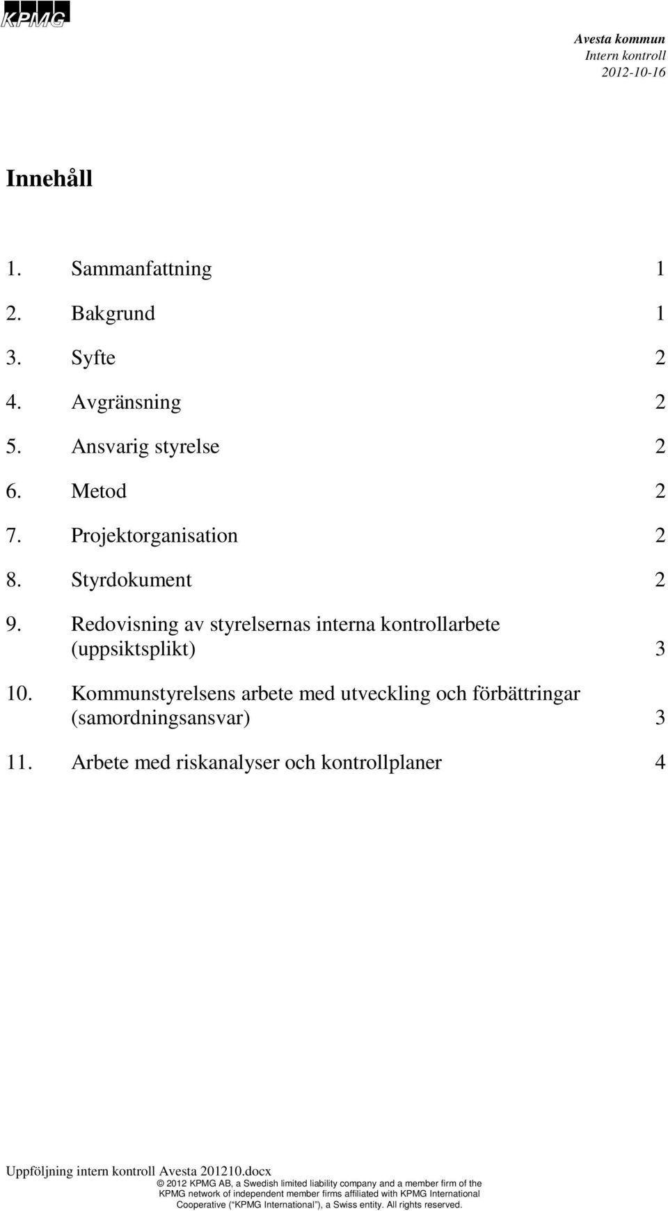 Redovisning av styrelsernas interna kontrollarbete (uppsiktsplikt) 3 10.