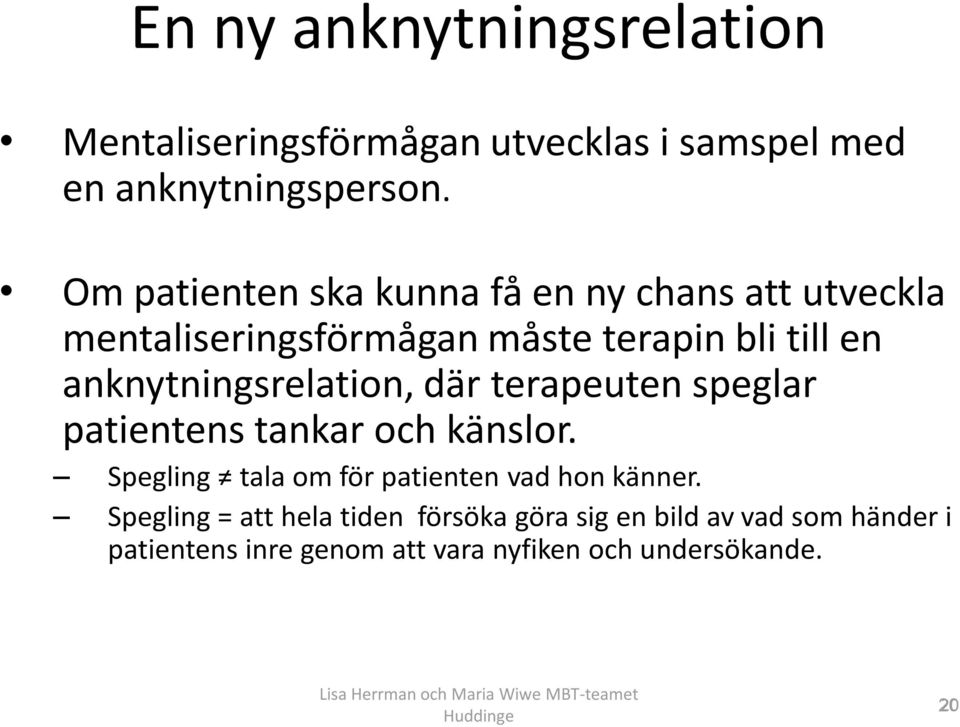 anknytningsrelation, där terapeuten speglar patientens tankar och känslor.