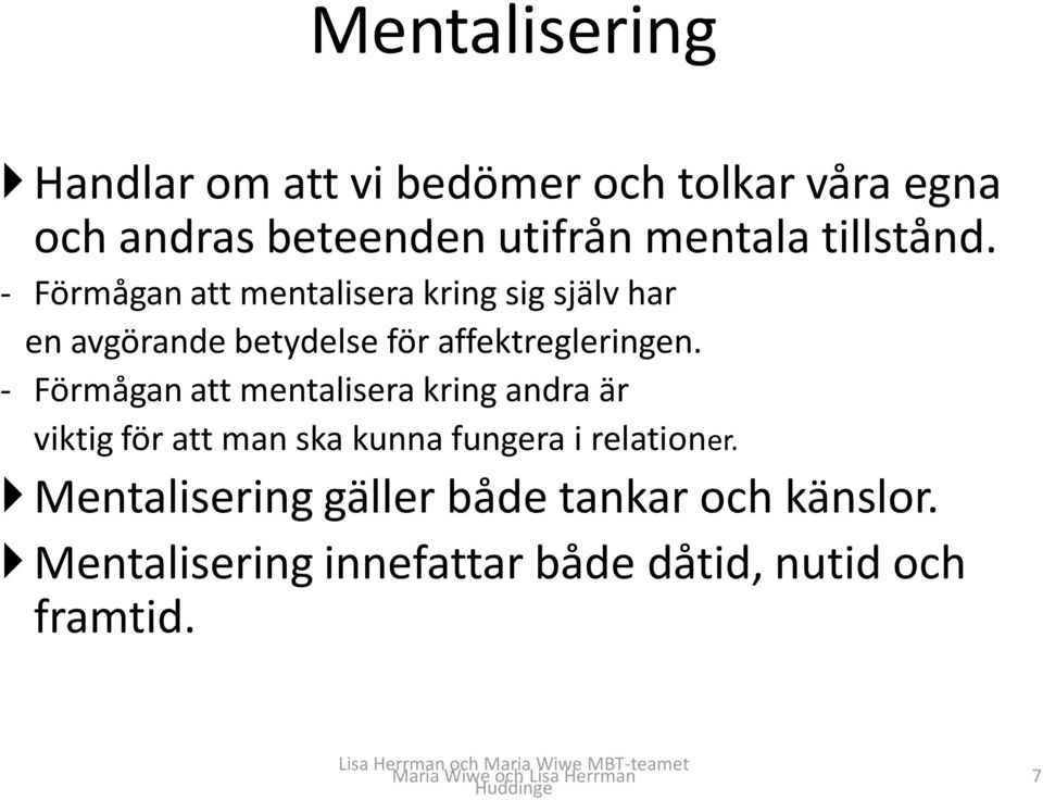 - Förmågan att mentalisera kring andra är viktig för att man ska kunna fungera i relationer.