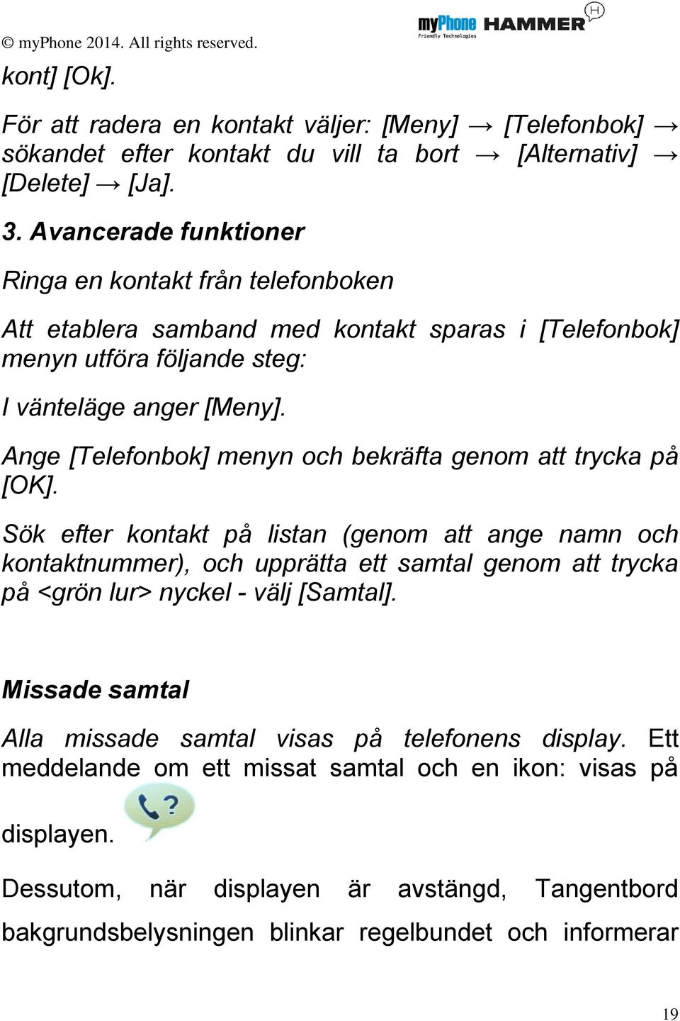 Ange [Telefonbok] menyn och bekräfta genom att trycka på [OK].
