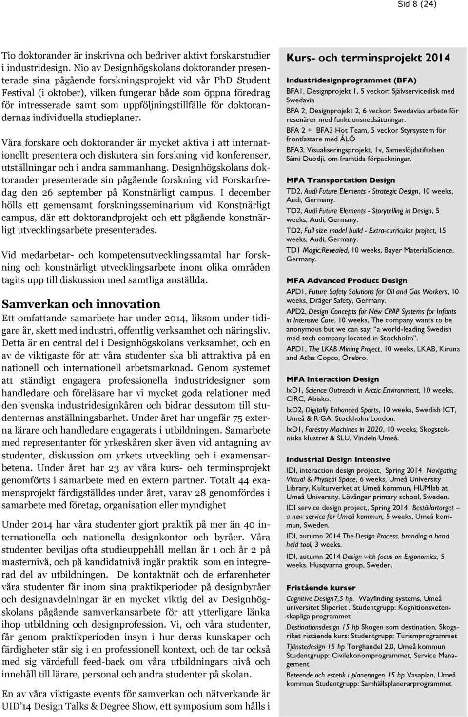 uppföljningstillfälle för doktorandernas individuella studieplaner.