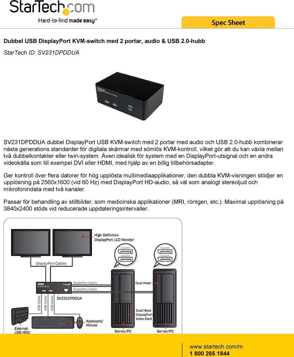 Även idealisk för system med en DisplayPort-utsignal och en andra videokälla som till exempel DVI eller HDMI, med hjälp av en billig tillbehörsadapter.