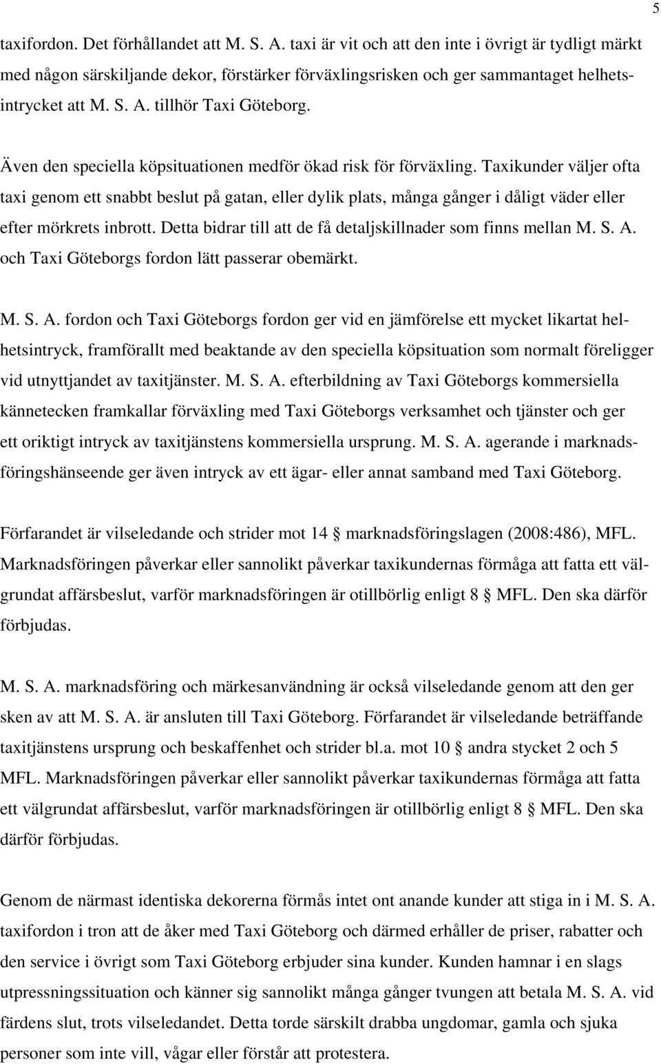 Även den speciella köpsituationen medför ökad risk för förväxling.