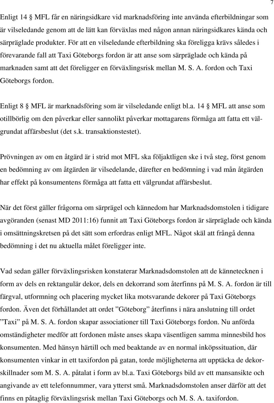 förväxlingsrisk mellan M. S. A. fordon och Taxi Göteborgs fordon. Enligt 8 MFL är marknadsföring som är vilseledande enligt bl.a. 14 MFL att anse som otillbörlig om den påverkar eller sannolikt påverkar mottagarens förmåga att fatta ett välgrundat affärsbeslut (det s.