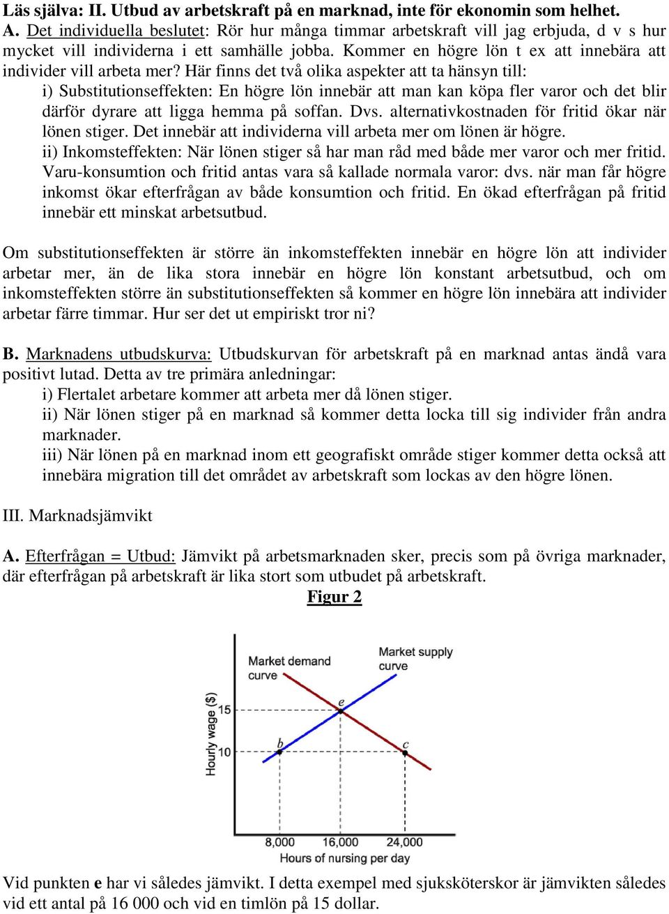 Kommer en högre lön t ex att innebära att individer vill arbeta mer?