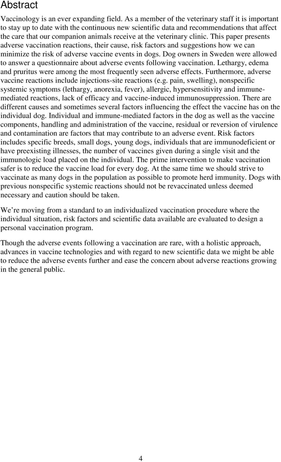 veterinary clinic. This paper presents adverse vaccination reactions, their cause, risk factors and suggestions how we can minimize the risk of adverse vaccine events in dogs.