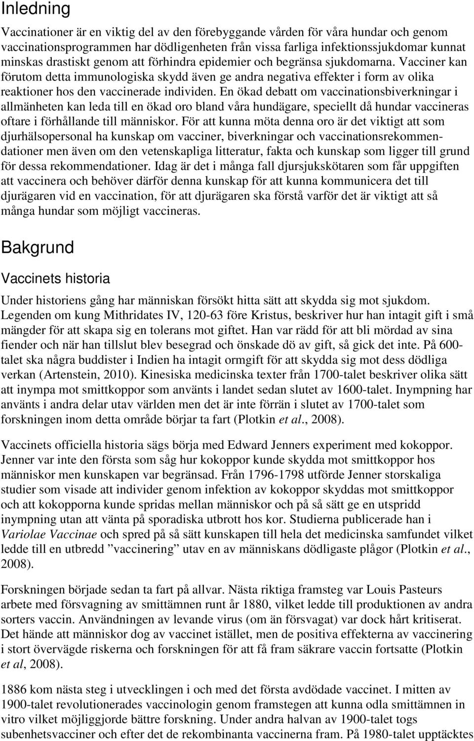 En ökad debatt om vaccinationsbiverkningar i allmänheten kan leda till en ökad oro bland våra hundägare, speciellt då hundar vaccineras oftare i förhållande till människor.