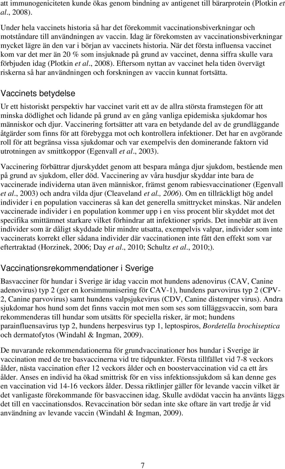 Idag är förekomsten av vaccinationsbiverkningar mycket lägre än den var i början av vaccinets historia.