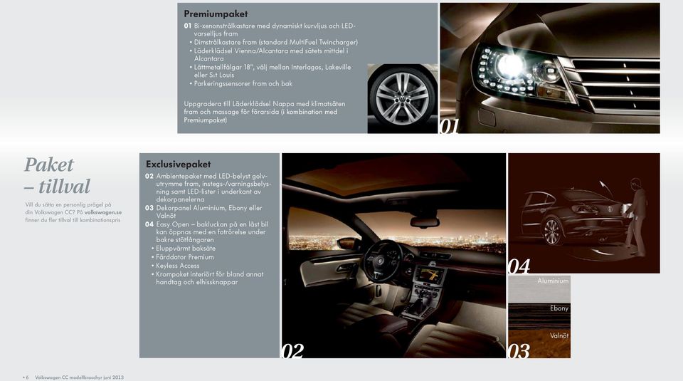 kombination med Premiumpaket) 01 Paket tillval Vill du sätta en personlig prägel på din Volkswagen CC? På volkswagen.