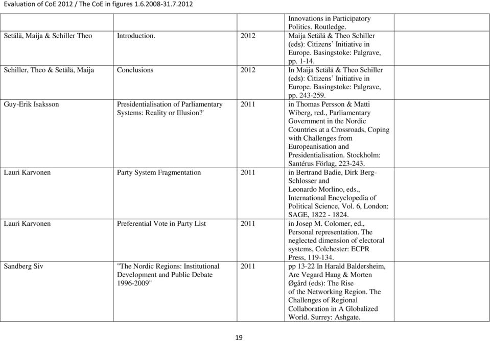 Guy-Erik Isaksson Presidentialisation of Parliamentary Systems: Reality or Illusion?' 19 2011 in Thomas Persson & Matti Wiberg, red.