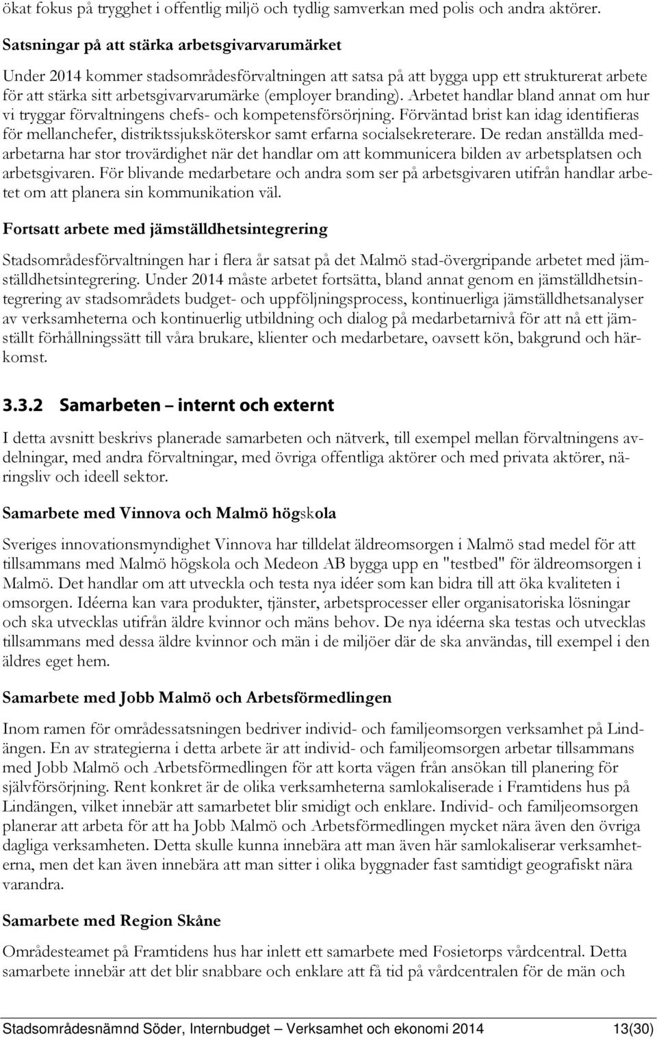 branding). Arbetet handlar bland annat om hur vi tryggar förvaltningens chefs- och kompetensförsörjning.