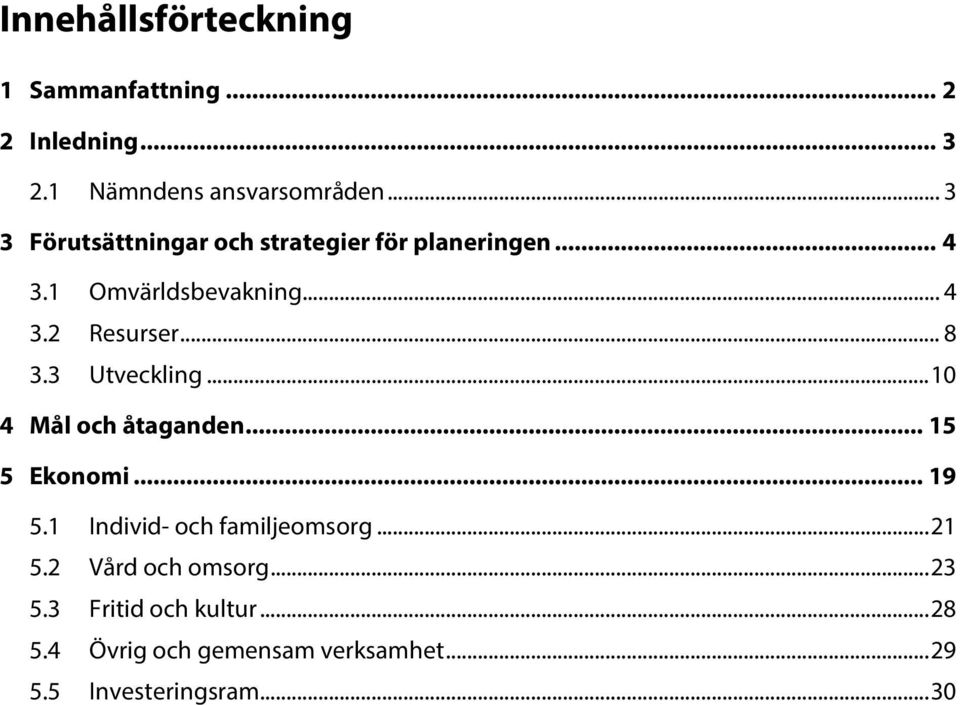 .. 8 3.3 Utveckling... 10 4 Mål och åtaganden... 15 5 Ekonomi... 19 5.1 Individ- och familjeomsorg.