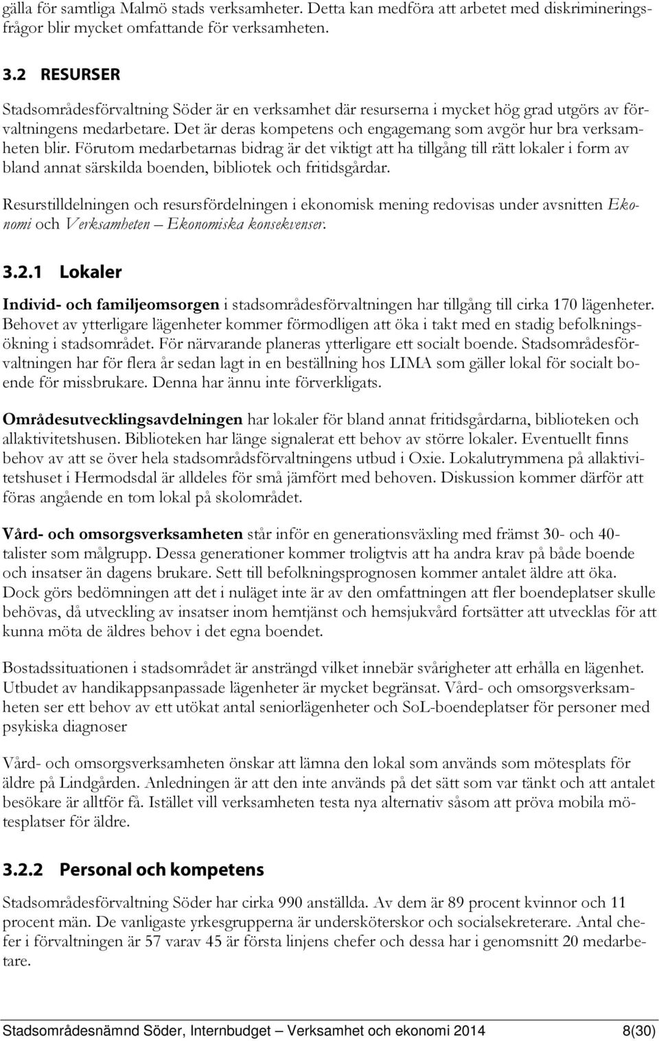 Det är deras kompetens och engagemang som avgör hur bra verksamheten blir.