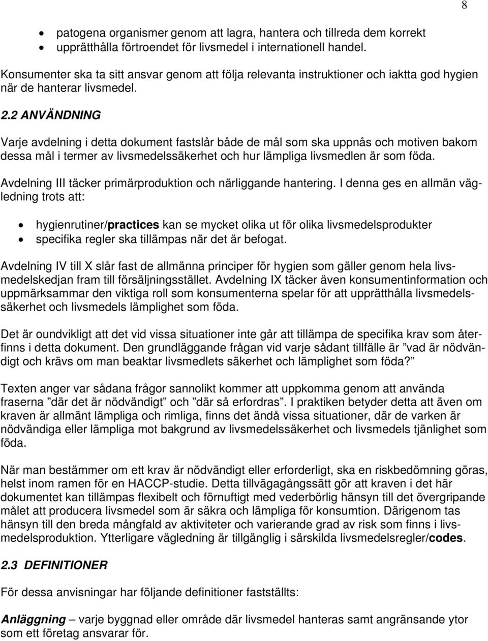 2 ANVÄNDNING Varje avdelning i detta dokument fastslår både de mål som ska uppnås och motiven bakom dessa mål i termer av livsmedelssäkerhet och hur lämpliga livsmedlen är som föda.