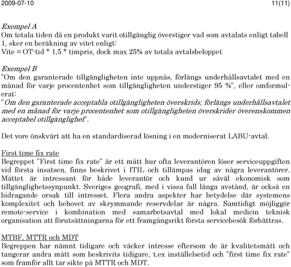 omformulerat: Om den garanterade acceptabla otillgängligheten överskrids, förlängs underhållsavtalet med en månad för varje procentenhet som otillgängligheten överskrider överenskommen acceptabel