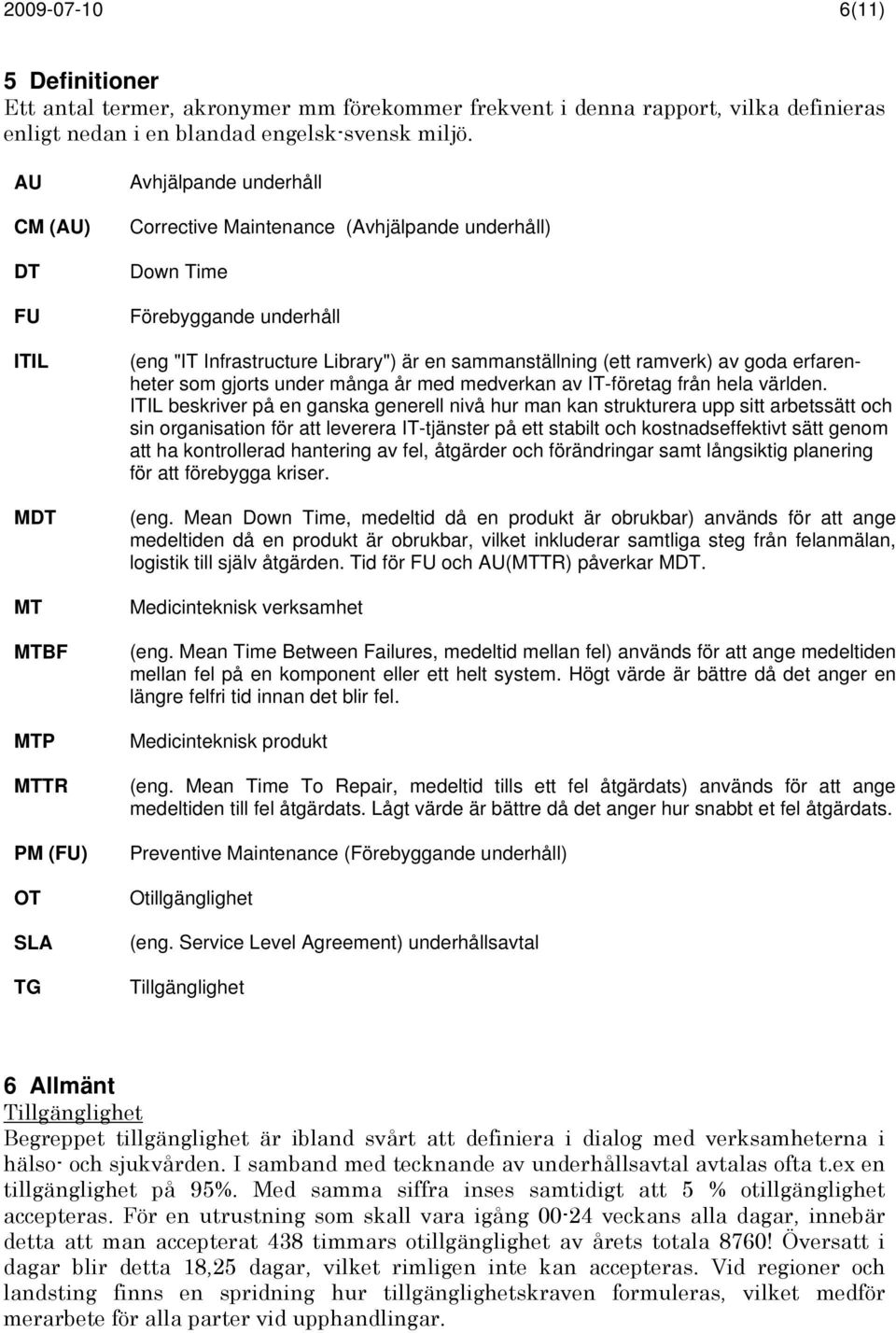 sammanställning (ett ramverk) av goda erfarenheter som gjorts under många år med medverkan av IT-företag från hela världen.