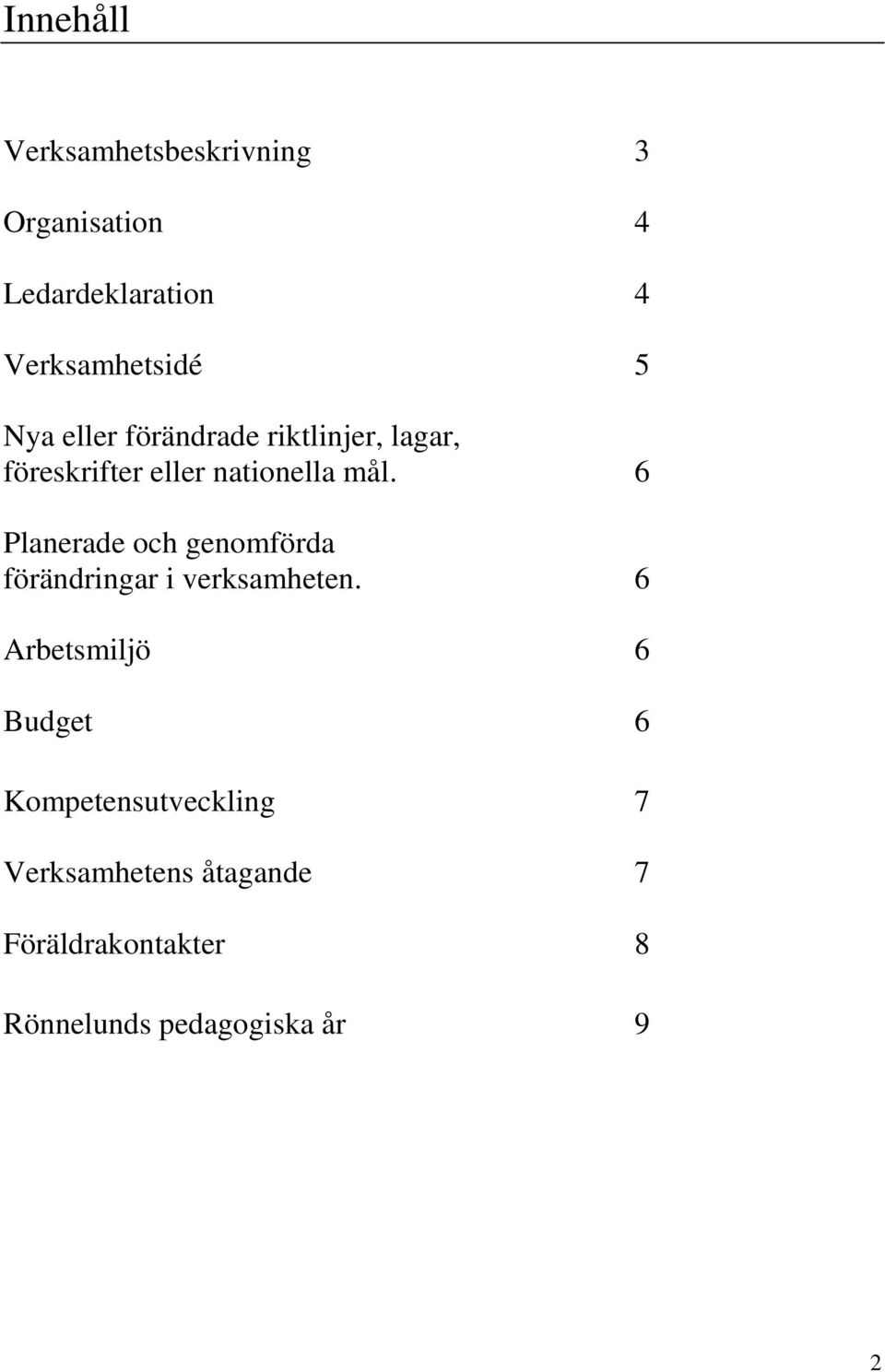 6 Planerade och genomförda förändringar i verksamheten.