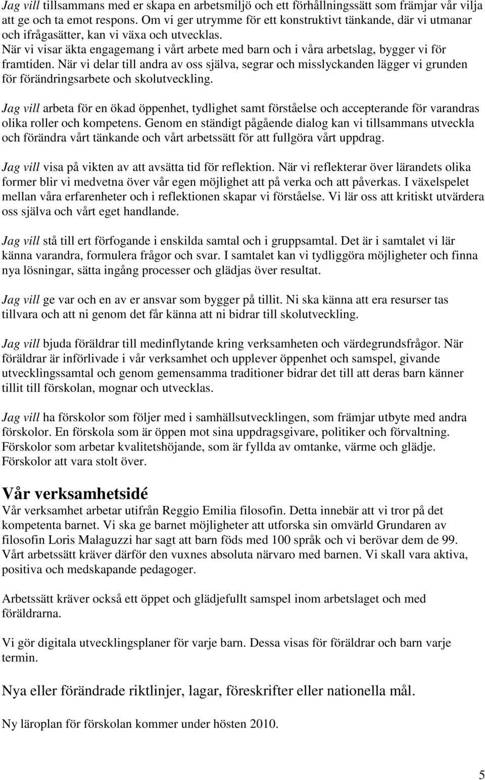 När vi visar äkta engagemang i vårt arbete med barn och i våra arbetslag, bygger vi för framtiden.