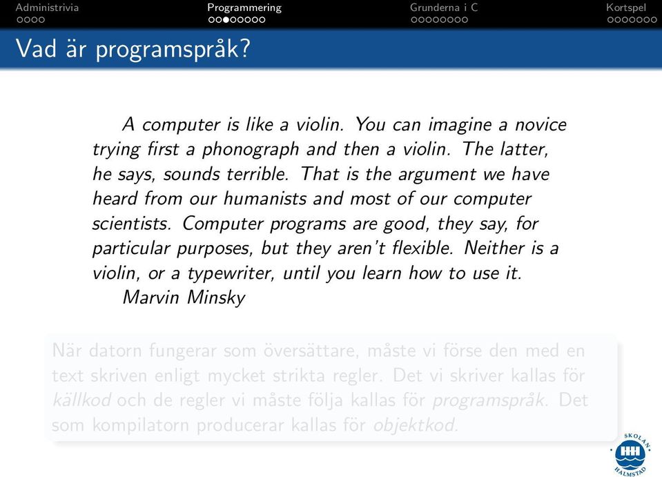 Computer programs are good, they say, for particular purposes, but they aren t flexible. Neither is a violin, or a typewriter, until you learn how to use it.