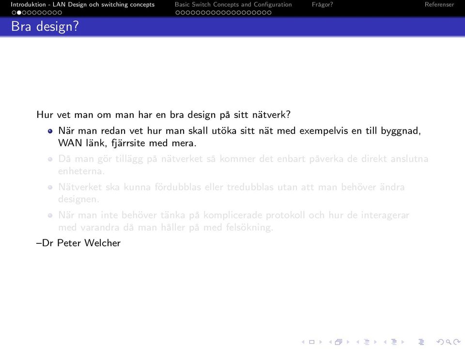 Då man gör tillägg på nätverket så kommer det enbart påverka de direkt anslutna enheterna.