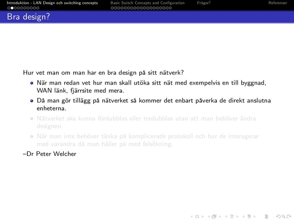 Då man gör tillägg på nätverket så kommer det enbart påverka de direkt anslutna enheterna.