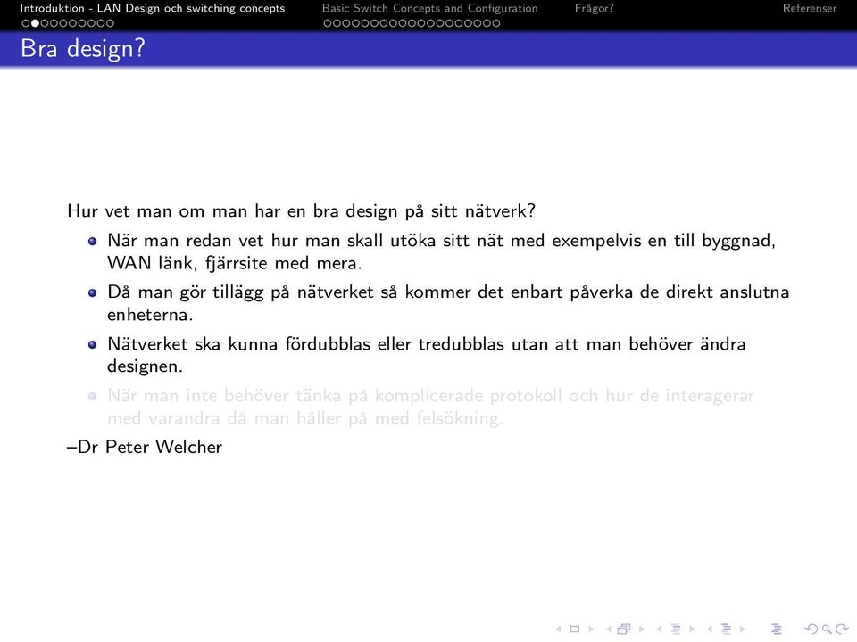 Då man gör tillägg på nätverket så kommer det enbart påverka de direkt anslutna enheterna.