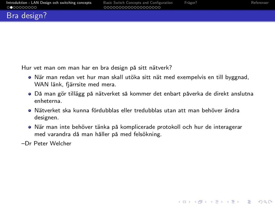 Då man gör tillägg på nätverket så kommer det enbart påverka de direkt anslutna enheterna.