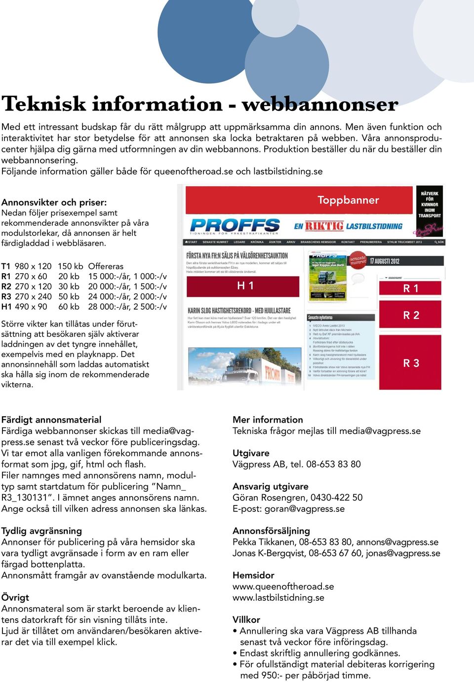 Produktion beställer du när du beställer din webbannonsering. Följande information gäller både för queenoftheroad.se och lastbilstidning.