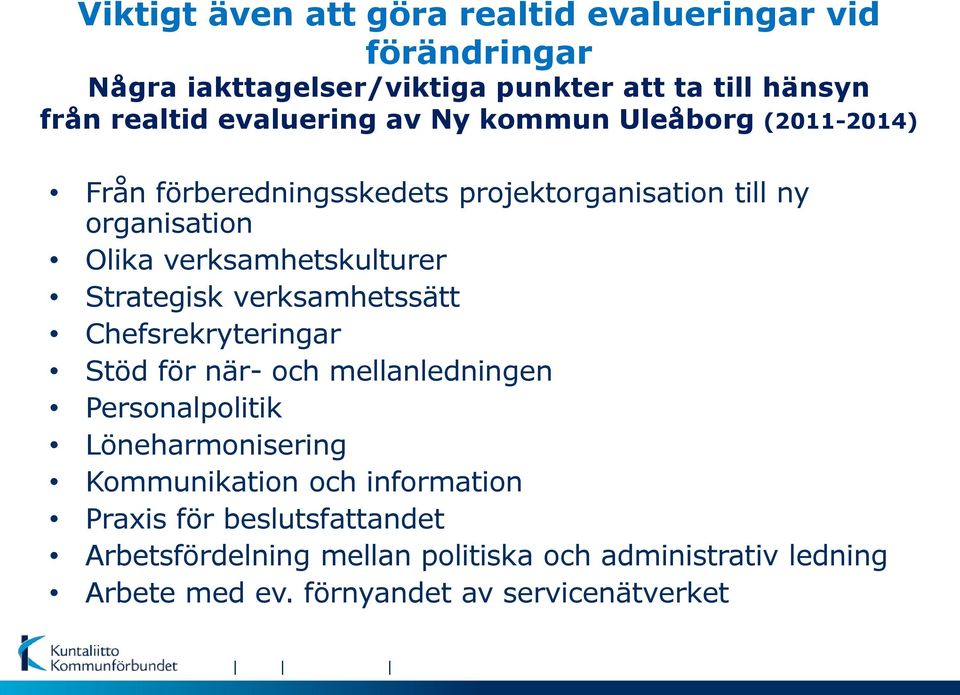 verksamhetskulturer Strategisk verksamhetssätt Chefsrekryteringar Stöd för när- och mellanledningen Personalpolitik Löneharmonisering