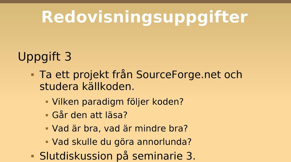 Vilken paradigm följer koden? Går den att läsa?