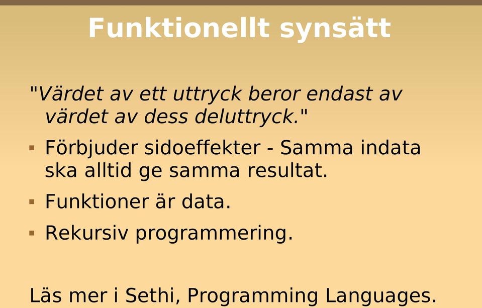 " Förbjuder sidoeffekter - Samma indata ska alltid ge samma