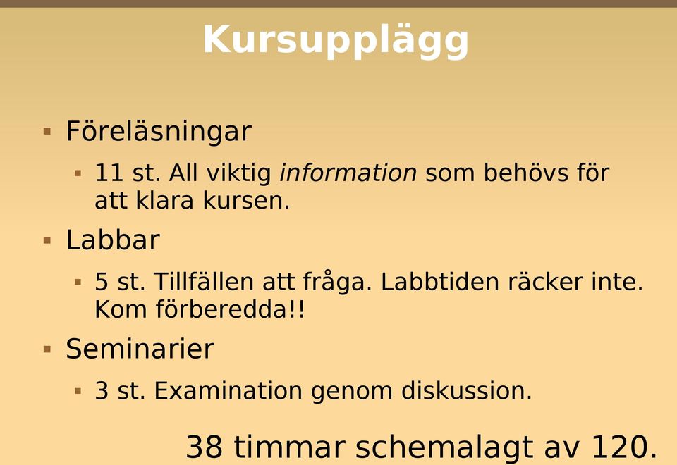 Labbar 5 st. Tillfällen att fråga. Labbtiden räcker inte.