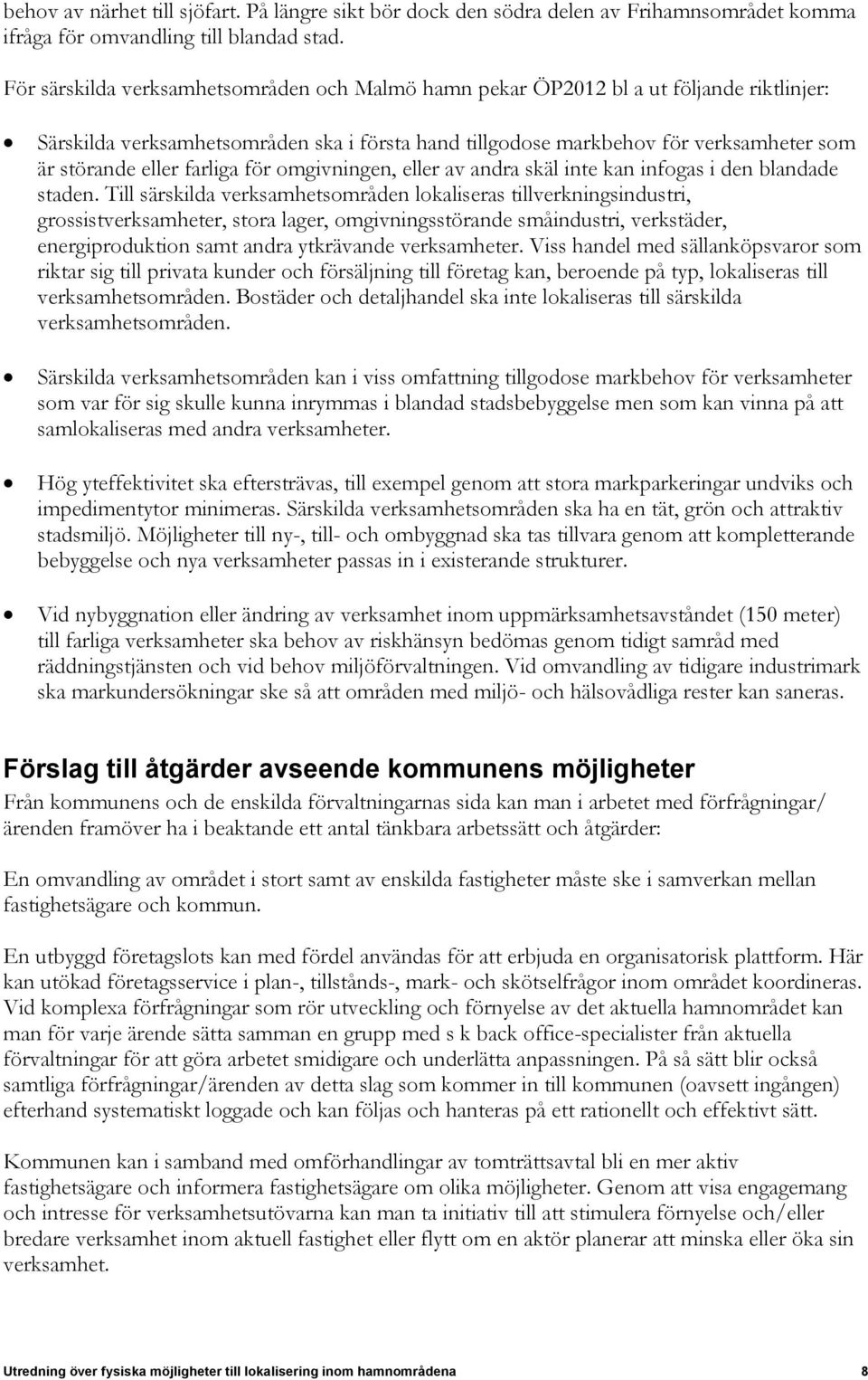 farliga för omgivningen, eller av andra skäl inte kan infogas i den blandade staden.