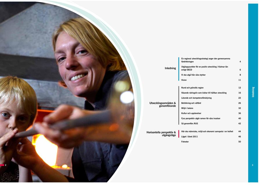 Inledning Utvecklingsområden & genomförande Befolkning och välfärd 26 Miljö i balans 32 Kultur och upplevelser 36 Fyra perspektiv utgör ramen för våra