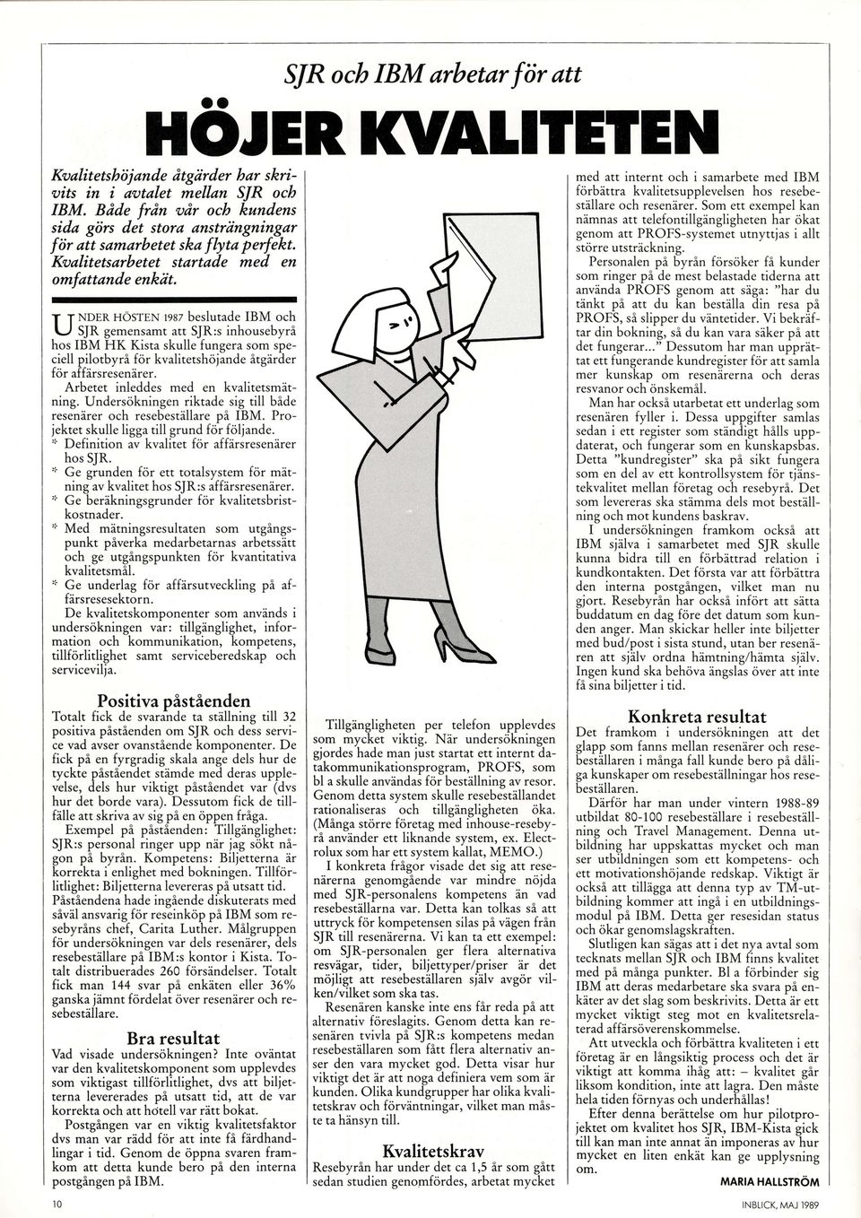 med att internt och i samarbete med IBM forbittra kvalitetsupplevelsen hos resebestillare och resenirer.